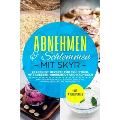 Abbildung von Abnehmen &amp; Schlemmen Mit Skyr: 90 leckere Rezepte für Frühstück, Mittagessen, Abendbrot und Nachtisch inklusive Brötchen, Aufstrich, Smoothie, Muffin, Keks Kuchen Wochenplaner