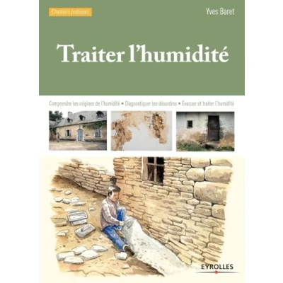 Abbildung von traiter l&#039;humidité : Comprendre les origines de l&#039;humidité, Diagnostiquer désordres: désordres Evacuer et l&#039;humidité.