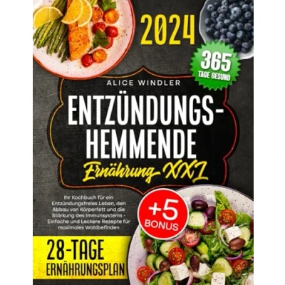Abbildung von Entzündungshemmende Ernährung XXL: Ihr Kochbuch für ein Entzündungsfreies Leben, den Abbau von Körperfett und die Stärkung des Immunsystems Einfache Leckere Rezepte maximales Wohlbefinden