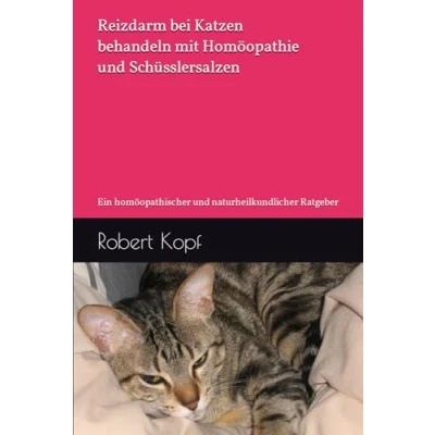 Abbildung von Reizdarm bei Katzen behandeln mit Homöopathie und Schüsslersalzen: Ein homöopathischer naturheilkundlicher Ratgeber