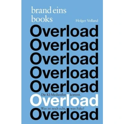 Abbildung von Overload: Die KI Medienflut kommt. was ist noch echt, Fake? brand eins books