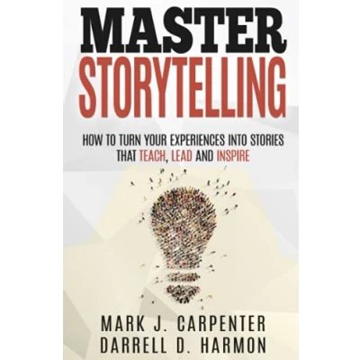 Abbildung von Master Storytelling: How to Turn Your Experiences into Stories that Teach, Lead, and Inspire