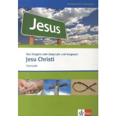 Abbildung von Das Zeugnis vom Zuspruch und Anspruch Jesu Christi: Themenheft ab Klasse 10 (Kompetent in Religion)
