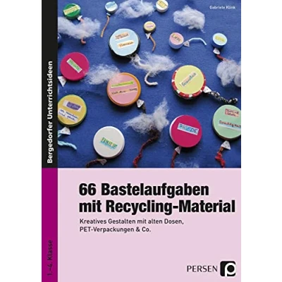 Abbildung von 66 Bastelaufgaben mit Recycling Material: Kreatives Gestalten alten Dosen, PET Verpackungen &amp; Co. (1. bis 4. Klasse)