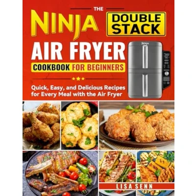 Abbildung von the Ninja Double Stack Air Fryer Cookbook for Beginners: Quick, Easy, and Delicious Recipes Every Meal with