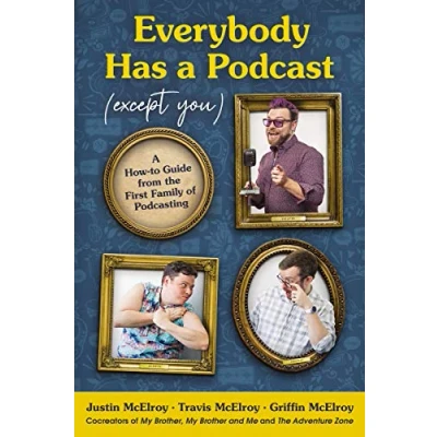 Abbildung von Everybody Has A Podcast (Except You): How to Guide from the First Family of Podcasting