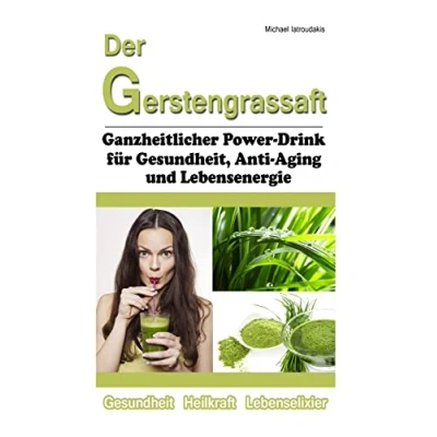 Abbildung von Der Gerstengrassaft: Ganzheitlicher Power Drink für Gesundheit, Anti Aging und Lebensenergie [WISSEN KOMPAKT]