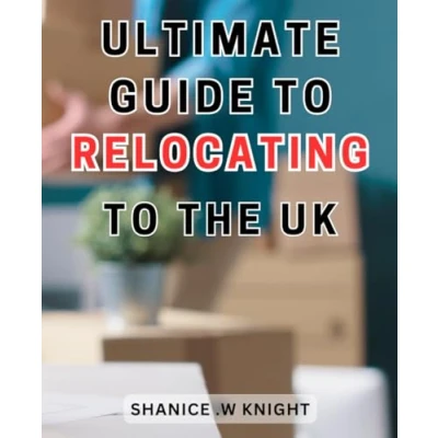 Abbildung von Ultimate Guide to Relocating the UK: Unlocking Hidden Secrets: Your Essential Handbook Moving and Settling Down in United Kingdom
