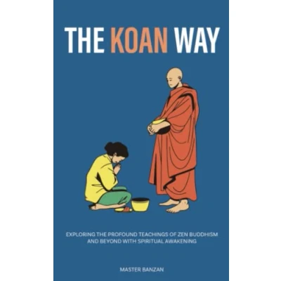 Abbildung von the Koan Way: Exploring Profound Teachings of Zen Buddhism and Beyond with Spiritual Awakening