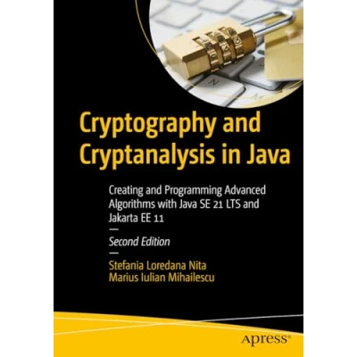 Abbildung von Cryptography and Cryptanalysis in Java: Creating Programming Advanced Algorithms with Java SE 21 LTS Jakarta EE 11