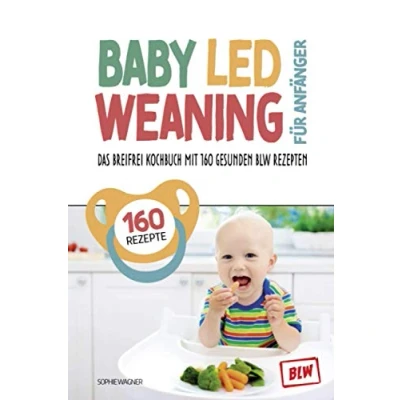 Abbildung von Baby Led Weaning für Anfänger: Das Breifrei Kochbuch mit 160 gesunden BLW Rezepten so einfach geht Babys kochen Grundlagenbuch inkl. Tracker die entspannte Entwöhnung