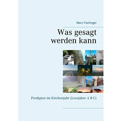 Abbildung von Was gesagt werden kann: Predigten im Kirchenjahr (Lesejahre A B C)