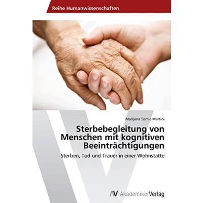 Abbildung von Sterbebegleitung von Menschen mit kognitiven Beeinträchtigungen: Sterben, Tod und Trauer in einer Wohnstätte