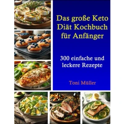 Abbildung von Das große Keto Diät Kochbuch für Anfänger: 300 einfache und leckere Rezepte