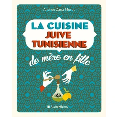 Abbildung von La cuisine juive tunisienne de mère en fille nouvelle édition: 320 recettes