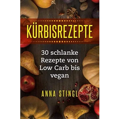 Abbildung von Kürbisrezepte: 30 schlanke Rezepte von Low Carb bis vegan