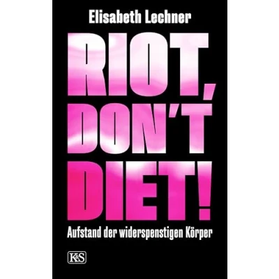 Abbildung von Riot, don’t diet!: Aufstand der widerspenstigen Körper