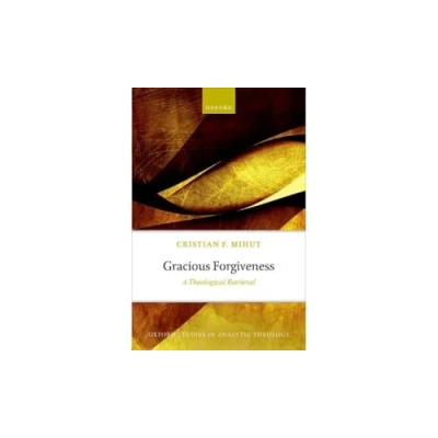 Abbildung von Gracious Forgiveness: A Theological Retrieval (Oxford Studies in Analytic Theology)