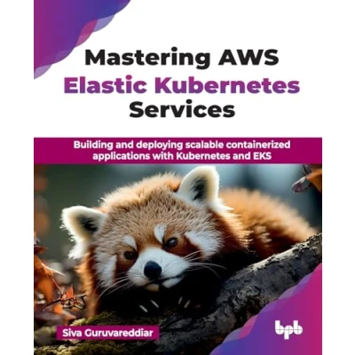 Abbildung von Mastering AWS Elastic Kubernetes Services: Building and deploying scalable containerized applications with EKS (English Edition)