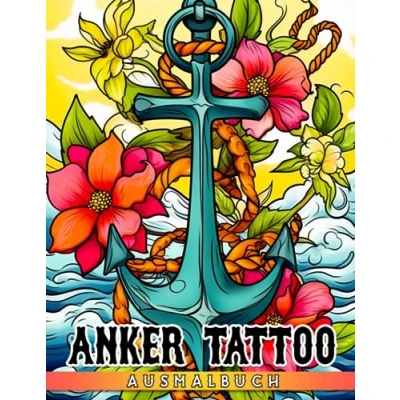 Abbildung von Anker Tattoo Ausmalbuch: Erstaunliche Ausmalbilder für Erwachsene mit neuen Designs in verschiedenen Stilen um Ihnen beim Entspannen zu helfen
