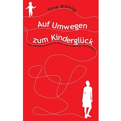 Abbildung von Auf Umwegen zum Kinderglück: Vom unerfüllten Kinderwunsch ersehnten Wunschkind