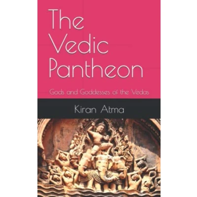 Abbildung von the Vedic Pantheon: Gods and Goddesses of Vedas (Unraveling Hindu Your Essential Guide to Gods, Goddesses, Myths, Legends, Texts Ancient Wisdom, Band 30)