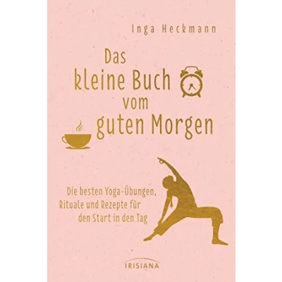 Abbildung von Das kleine Buch vom guten Morgen: Die besten Yoga Übungen, Rituale und Rezepte für den Start in Tag