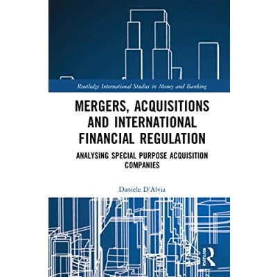 Abbildung von Mergers, Acquisitions and International Financial Regulation: Analysing Special Purpose Acquisition Companies (Routledge Studies in Money Banking)