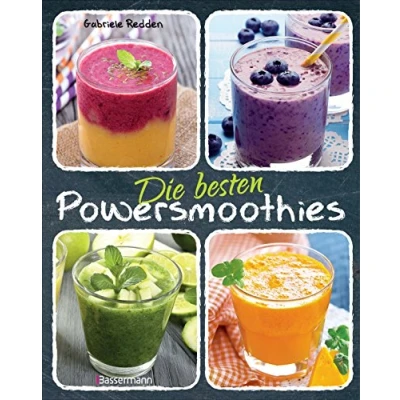 Abbildung von Die besten Powersmoothies: Neue Rezepte zu Fruchtsmoothies, Gemüsesmoothies, Grünen Smoothies