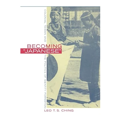 Abbildung von Becoming Japanese: Colonial Taiwan and the Politics of Identity Formation