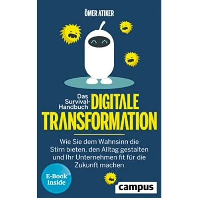 Abbildung von Das Survival Handbuch digitale Transformation: Wie Sie dem Wahnsinn die Stirn bieten, den Alltag gestalten und Ihr Unternehmen fit für Zukunft machen, plus EBook inside (ePub, pdf)