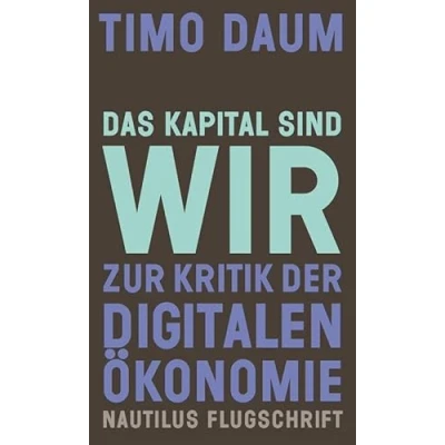 Abbildung von Das Kapital sind wir: Zur Kritik der digitalen Ökonomie (Nautilus Flugschrift)