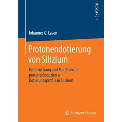 Abbildung von Protonendotierung von Silizium: Untersuchung und Modellierung protoneninduzierter Dotierungsprofile in Silizium (Research)