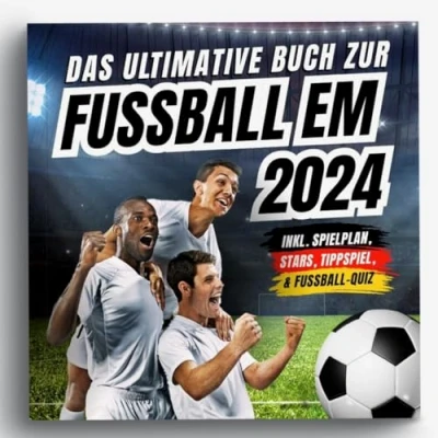 Abbildung von Das ultimative Buch zur Fussball EM 2024: inkl. Spielplan, Stars, Tippspiel, &amp; Fußball Quiz Perfektes Geschenk für Männer, Kinder ab 12 alle Fans