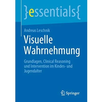 Abbildung von Visuelle Wahrnehmung: Grundlagen, Clinical Reasoning und Intervention im Kindes Jugendalter (essentials)
