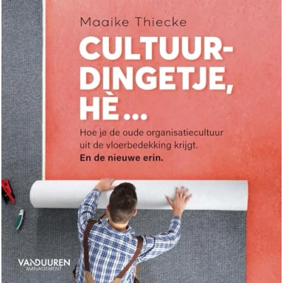 Abbildung von Cultuurdingetje, hè...: hoe je de oude organisatiecultuur uit vloerbedekking krijgt. En nieuwe erin.