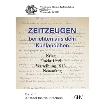 Abbildung von Zeitzeugen berichten aus dem Kuhländchen: Krieg Flucht 1945 Vertreibung 1946 Neuanfang, Band 1 Altstadt bis Neutitschein
