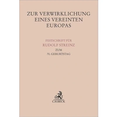 Abbildung von Zur Verwirklichung eines Vereinten Europas: Festschrift für Rudolf Streinz zum 70. Geburtstag (Festschriften, Festgaben, Gedächtnisschriften)