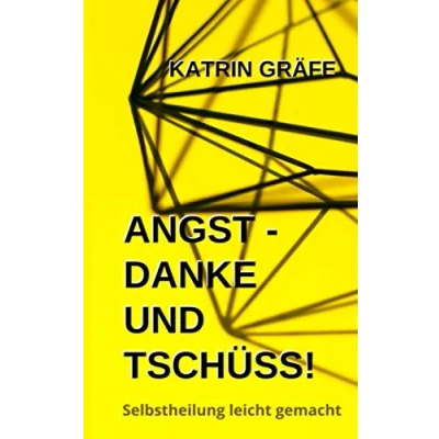 Abbildung von Angst Danke und tschüss!: Das Wunder in Dir Selbstheilung leicht gemacht