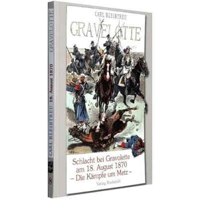 Abbildung von Schlacht bei Gravelotte am 18. August 1870 Die Kämpfe um Metz: Band 8 der 19 bändigen Gesamtausgabe von Carl Bleibtreu zum Deutsch Französischen Krieg 1870/71
