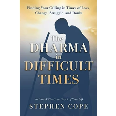 Abbildung von The Dharma in Difficult Times: Finding Your Calling Times of Loss, Change, Struggle and Doubt