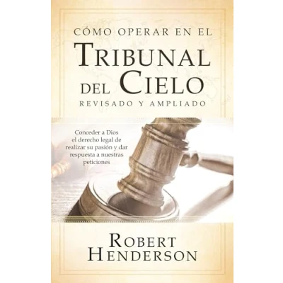 Abbildung von Cómo operar en los Tribunales del Cielo (revisado y ampliado) (Spanish Edition): Conceder a Dios el derecho legal de realizar su pasión dar ... to Fulfill His Passion and Answer Our Prayers
