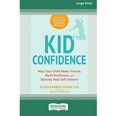 Abbildung von Kid Confidence: Help Your Child Make Friends, Build Resilience, and Develop Real Self Esteem (16pt Large Print Edition)