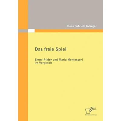 Abbildung von Das freie Spiel. Emmi Pikler und Maria Montessori im Vergleich