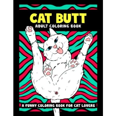 Abbildung von Cat Butt Coloring Book for Adults: Funny Gift Lovers. A Hilarious Design Stress Relief and Relaxation