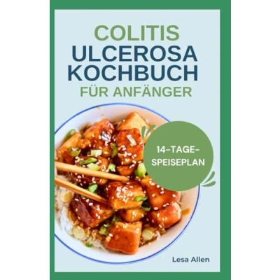 Abbildung von COLITIS ULCEROSA KOCHBUCH FÜR ANFÄNGER: Glutenfreie, entzündungshemmende und ballaststoffarme Anti Morbus Crohn Diätrezepte zur Bekämpfung von Entzündungen Verbesserung der Darmgesundheit
