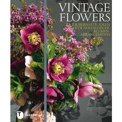 Abbildung von Vintage Flowers: Zauberhafte Ideen für nostalgische Blumenarrangements