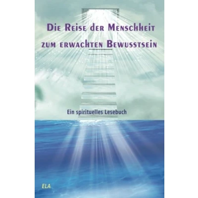 Abbildung von Die Reise der Menschheit zum erwachten Bewusstsein: Ein spirituelles Lesebuch