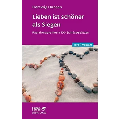 Abbildung von Lieben ist schöner als Siegen (Leben lernen: kurz &amp; wirksam): Paartherapie live in 100 Schlüsselsätzen