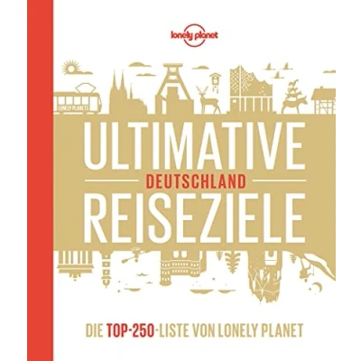 Abbildung von Lonely Planet Bildband Ultimative Reiseziele Deutschland: Die Top 250 Liste von